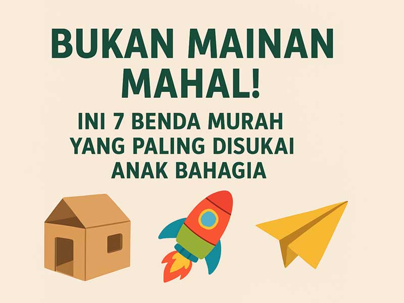 Bukan Mainan Mahal! Ini 7 Benda Murah yang Paling Disukai Anak Bahagia